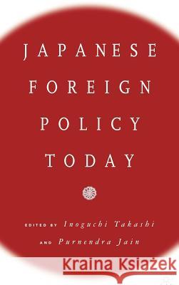 Japanese Foreign Policy Today Purnendra Jain Takashi Inoguchi 9780312227074 Palgrave MacMillan