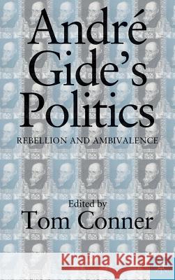 Andre Gide's Politics: Rebellion and Ambivalence Na, Na 9780312227081 Palgrave MacMillan