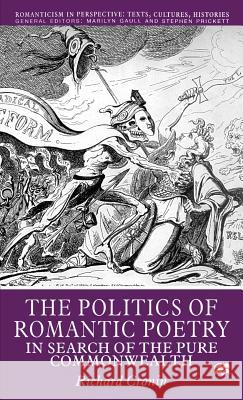 The Politics of Romantic Poetry: In Search of the Pure Commonwealth Cronin, R. 9780312227494 Palgrave MacMillan