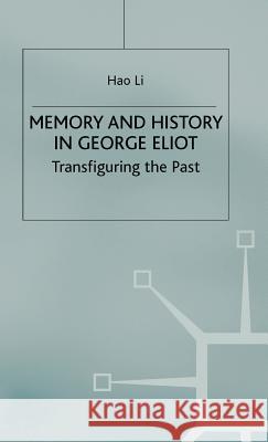 Memory and History in George Eliot: Transfiguring the Past Li, Hao 9780312228347 Palgrave MacMillan