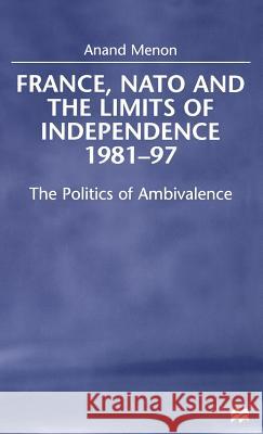 France, NATO and the Limits of Independence, 1981-97: The Politics of Ambivalence Na, Na 9780312229313 Palgrave MacMillan
