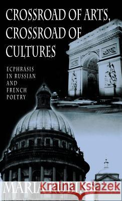 Crossroad of Arts, Crossroad of Cultures: Ecphrasis in Russian and French Poetry Rubins, Maria 9780312229511 Palgrave MacMillan
