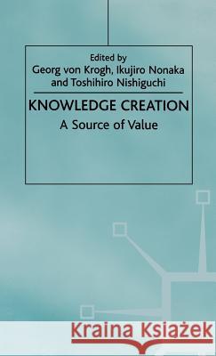 Knowledge Creation : A Source of Value George Vo Ikujiro Nonaka Toshihiro Nishiguchi 9780312229740 Palgrave MacMillan
