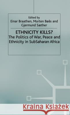 Ethnicity Kills?: The Politics of War, Peace and Ethnicity in Subsaharan Africa Braathen, E. 9780312229887 Palgrave MacMillan