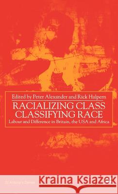 Racializing Class, Classifying Race: Labour and Difference in Britain, the USA and Africa Na, Na 9780312229993 Palgrave MacMillan