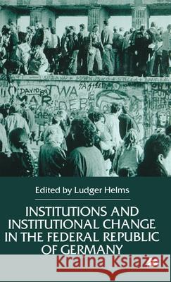 Institutions and Institutional Change in the Federal Republic of Germany Ludger Helms 9780312230012 Palgrave MacMillan