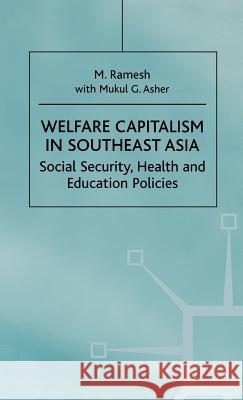 Welfare Capitalism in Southeast Asia: Social Security, Health and Education Policies Ramesh, M. 9780312230166 Palgrave MacMillan