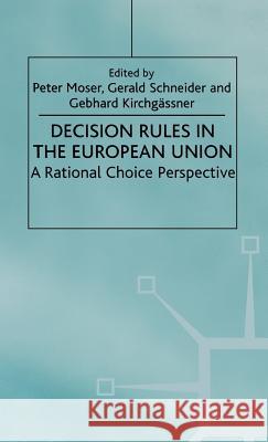 Decision Rules in the European Union: A Rational Choice Perspective Moser, P. 9780312230296 Palgrave MacMillan