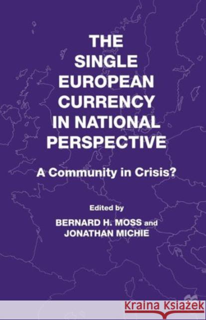 The Single European Currency in National Perspective: A Community in Crisis? Moss, B. 9780312230319 St. Martin's Press