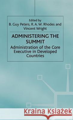 Administering the Summit: Administration of the Core Executive in Developed Countries Na, Na 9780312230333 Palgrave MacMillan