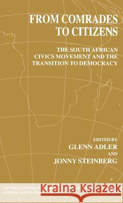 From Comrades to Citizens: The South African Civics Movement and the Transition to Democracy Adler, G. 9780312231026 Palgrave MacMillan