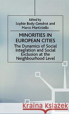 Minorities in European Cities: The Dynamics of Social Integration and Social Exclusion at the Neighbourhood Level Body-Gendrot, S. 9780312231323 Palgrave MacMillan