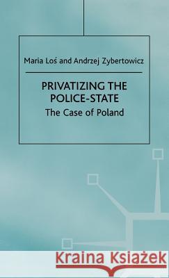 Privatizing the Police-State: The Case of Poland Los, M. 9780312231507 St. Martin's Press