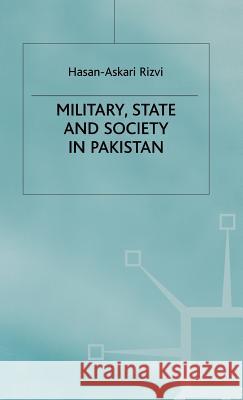 Military, State and Society in Pakistan Hasan-Askari Rizvi H. A. Rizv 9780312231934