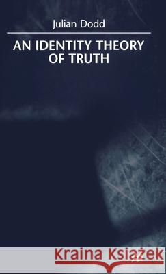 An Identity Theory of Truth Julian Dodd 9780312231996