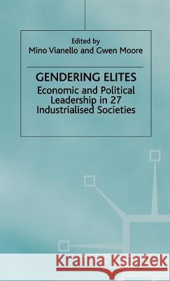 Gendering Elites: Economic and Political Leadership in 27 Industrialized Societies Vianello, Mino 9780312232139