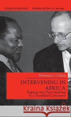 Intervening in Africa: Superpower Peacemaking in a Troubled Continent Cohen, H. 9780312232214 Palgrave MacMillan