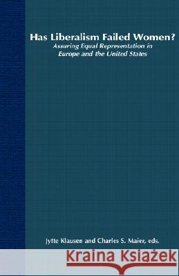 Has Liberalism Failed Women?: Assuring Equal Representation in Europe and the United States Klausen, J. 9780312232498 Palgrave MacMillan