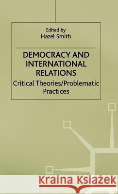Democracy and International Relations: Critical Theories / Problematic Practices Na, Na 9780312232634 Palgrave MacMillan