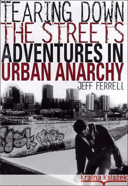 Tearing Down the Streets: Adventures in Urban Anarchy Ferrell, J. 9780312233358 Palgrave MacMillan