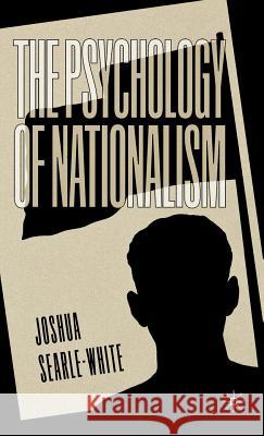 The Psychology of Nationalism Joshua Searle-White 9780312233693 Palgrave MacMillan