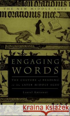 Engaging Words: The Culture of Reading in the Later Middle Ages Amtower, L. 9780312233839 Palgrave MacMillan