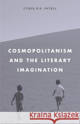 Cosmopolitanism and the Literary Imagination Cyrus Patell 9780312233877 Palgrave MacMillan