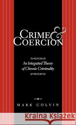 Crime and Coercion: An Integrated Theory of Chronic Criminality Na, Na 9780312233891 Palgrave MacMillan