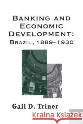 Banking and Economic Development: Brazil, 1889-1930 Triner, G. 9780312233990 Palgrave MacMillan