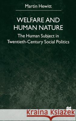 Welfare and Human Nature: The Human Subject in Twentieth-Century Social Politics Na, Na 9780312234096 Palgrave MacMillan