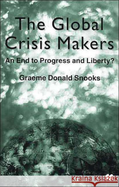 The Global Crisis Makers: An End to Progress and Liberty? Na, Na 9780312234201 Palgrave MacMillan