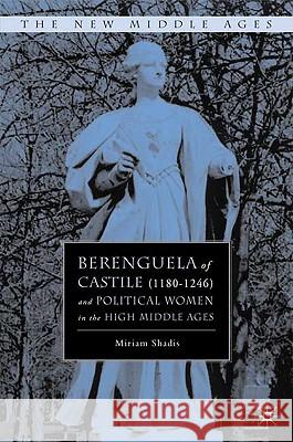 Berenguela of Castile (1180-1246) and Political Women in the High Middle Ages Miriam Shadis 9780312234737 Palgrave MacMillan