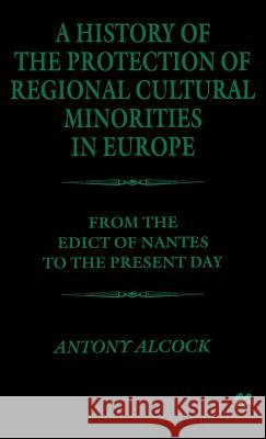 A History of the Protection of Regional Cultural Minorities in Europe: From the Edict of the Nantes to the Present Day Na, Na 9780312235567 Palgrave MacMillan