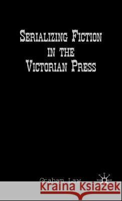 Serializing Fiction in the Victorian Press Graham Law 9780312235741 Palgrave MacMillan