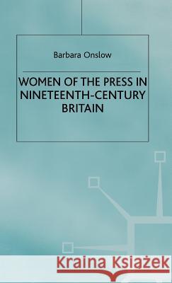 Women of the Press in Nineteenth-Century Britain Barbara Onslow 9780312236021