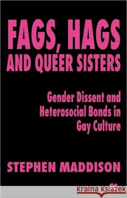 Fags, Hags and Queer Sisters: Gender Dissent and Heterosocial Bonding in Gay Culture Maddison, S. 9780312236373