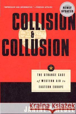 Collision and Collusion: The Strange Case of Western Aid to Eastern Europe Janine R. Wedel 9780312238285 Palgrave MacMillan