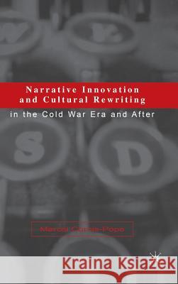 Narrative Innovation and Cultural Rewriting in the Cold War Era and After Marcel Cornis-Pope 9780312238377 PALGRAVE MACMILLAN