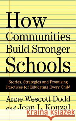 How Communities Build Stronger Schools: Stories, Strategies and Promising Practices for Educating Every Child Dodd, A. 9780312238919 Palgrave MacMillan