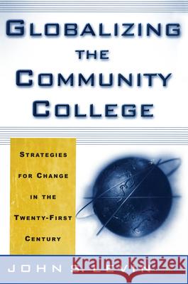 Globalizing the Community College: Strategies for Change in the Twenty-First Century Levin, J. 9780312239060 Palgrave MacMillan
