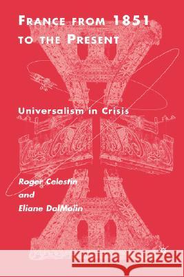 France from 1851 to the Present: Universalism in Crisis Célestin, R. 9780312239084 Palgrave MacMillan