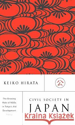 Civil Society in Japan: The Growing Role of Ngo's in Tokyo's Aid and Development Policy Hirata, K. 9780312239367 Palgrave MacMillan