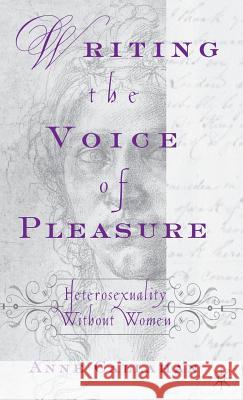 Writing the Voice of Pleasure: Heterosexuality Without Women Callahan, A. 9780312239374 PALGRAVE MACMILLAN