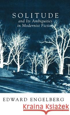 Solitude and Its Ambiguities in Modernist Fiction Engelberg, E. 9780312239473 Palgrave MacMillan