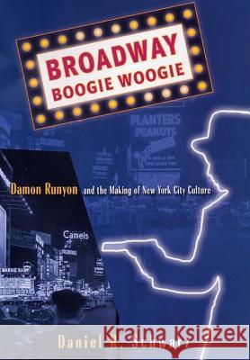 Broadway Boogie Woogie: Damon Runyon and the Making of New York City Culture Schwarz, D. 9780312239480 Palgrave MacMillan
