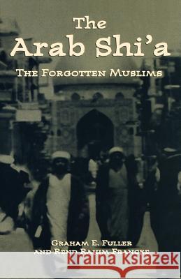 Arab Shi'a: The Forgotten Muslims Fuller, Graham E. 9780312239565 Palgrave MacMillan