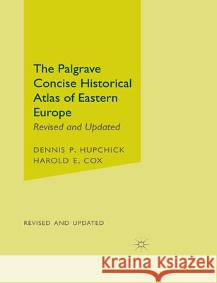 The Palgrave Concise Historical Atlas of Eastern Europe Dennis P. Hupchick Harold E. Cox Harold E. Cox 9780312239855 Palgrave MacMillan
