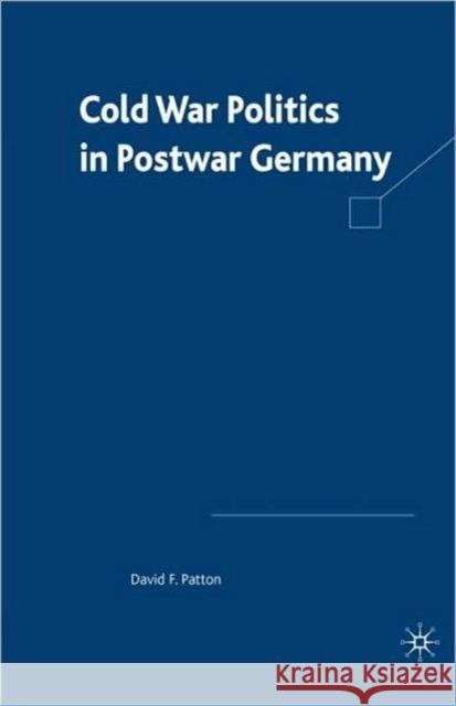 Cold War Politics in Post War Germany David F. Patton 9780312239886