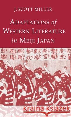 Adaptions of Western Literature in Meiji Japan J. Scott Miller 9780312239954 