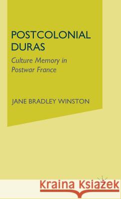 Postcolonial Duras: Cultural Memory in Postwar France Winston, J. 9780312240004 Palgrave MacMillan